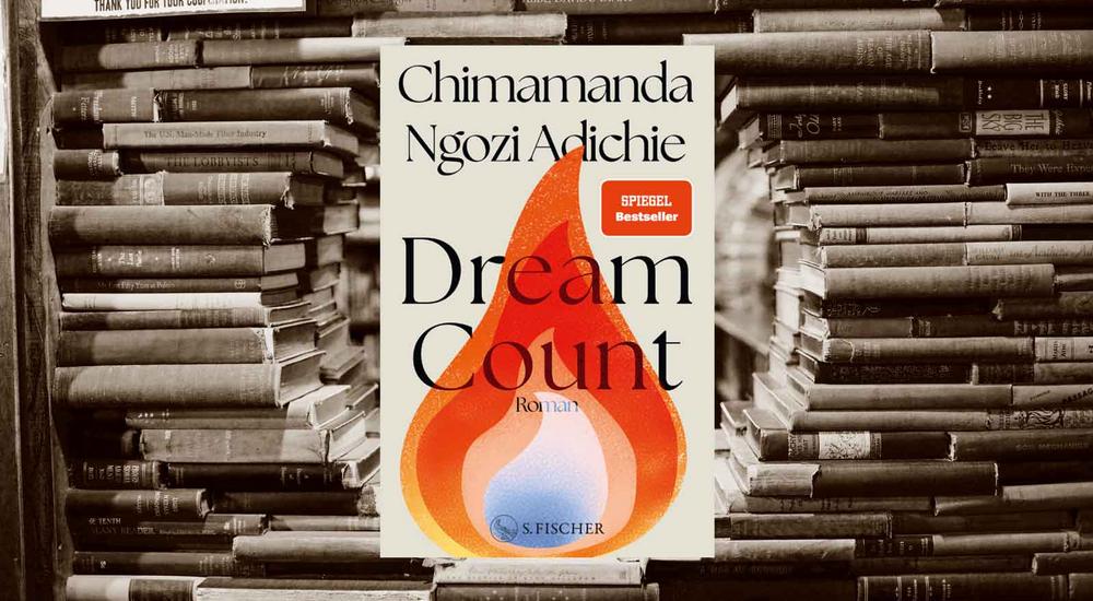Dream Count, Chimamanda Ngozi Adichie, Verlag: Fischer, ISBN: 978-3-10-397662-5