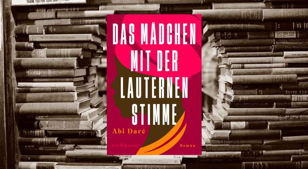 Das Mädchen mit der lauternen Stimme, Abi Daré, Verlag: Eichborn, ISBN: 978-3-8479-0138-9