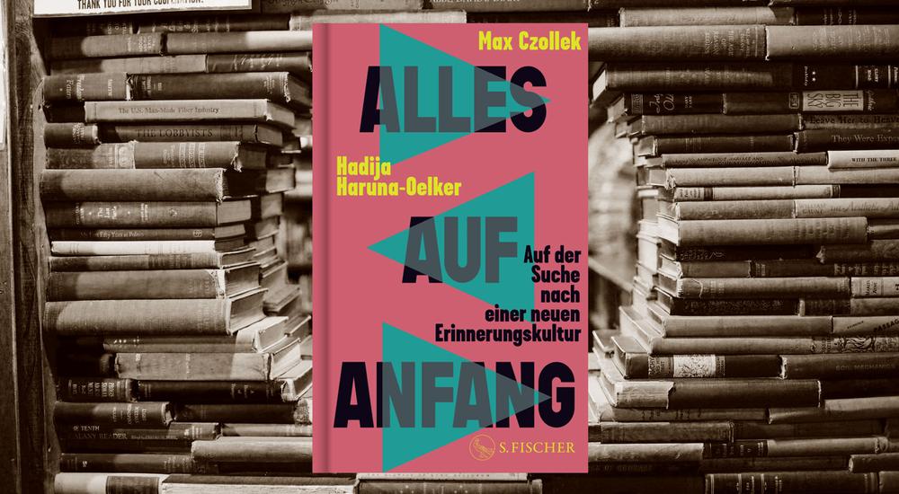 Alles auf Anfang, Max Czollek und Hadija Haruna-Oelker, Verlag: S. Fischer, ISBN: 978-3-10-397686-1