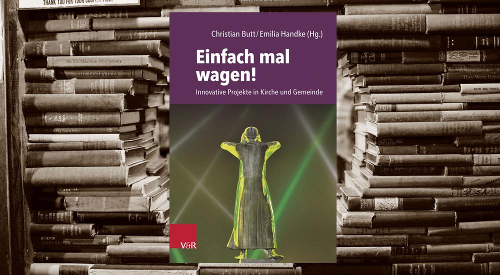 Einfach mal wagen!, Christian Butt (Hg.), Emilia Handke (Hg.), Verlag: Vandenhoeck & Ruprecht, ISBN: 978-3-525-60462-5