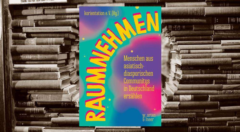 Raumnehmen, korientation e.V. (Hg.), Verlag: W_orten & Meer, ISBN: 978-3-945644-52-2