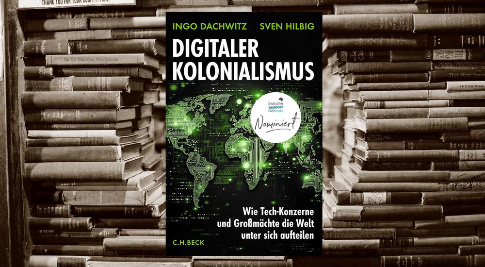 Digitaler Kolonialismus, Ingo Dachwitz, Sven Hilbig, Verlag: C.H. Beck, ISBN: 978-3-406-82302-2