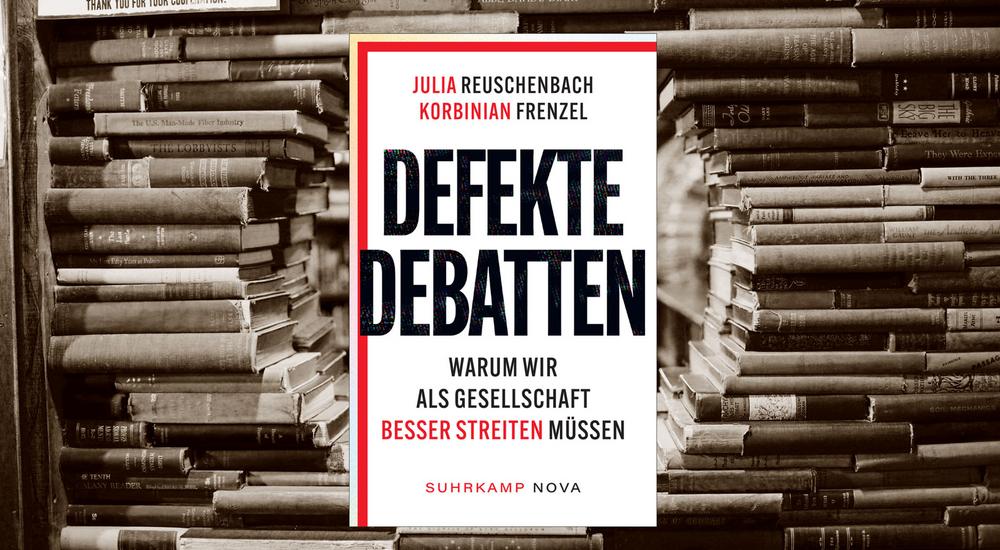 Defekte Debatten,  Julia Reuschenbach, Korbinian Frenzel, Verlag: Suhrkamp, ISBN: 978-3-518-47438-9